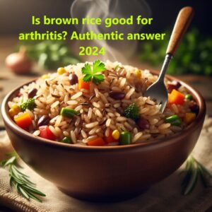 Is brown rice good for arthritis patients?Authentic answer 2024