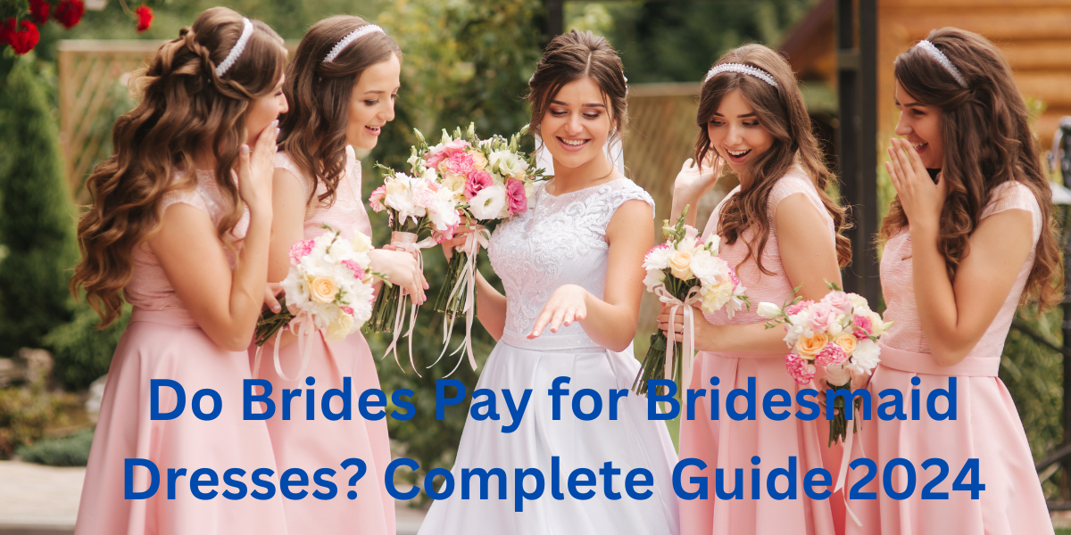 Do Brides Pay for Bridesmaid Dresses? Complete Guide 2024